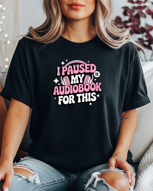 I Paused My Audiobook for This Women's Tee